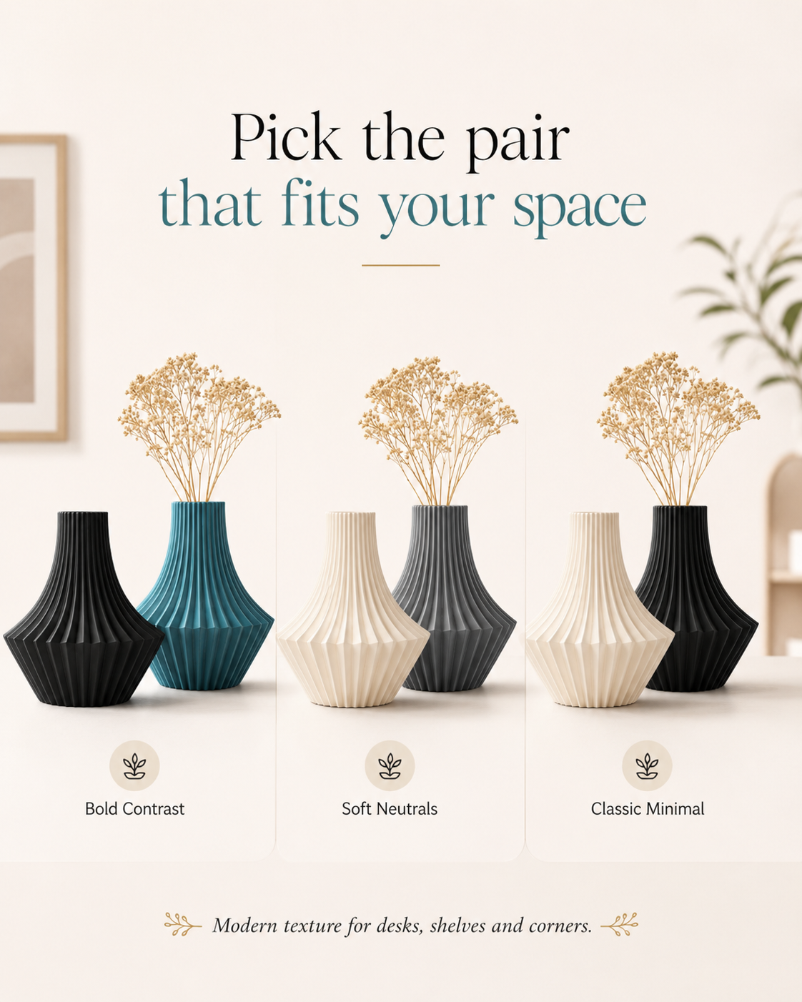 Three pairs of modern textured ceramic vases in black, teal, and cream, each styled with dried floral stems. The image features text overlays reading 'Pick the pair that fits your space' and labels for 'Bold Contrast', 'Soft Neutrals', and 'Classic Minimal'.